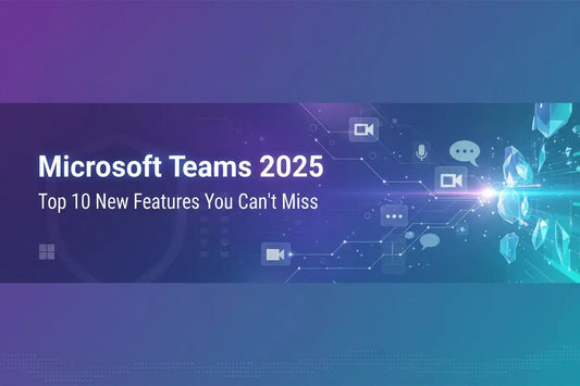 Microsoft Teams 2025 : Top 10 new features you can't miss - LicenGold