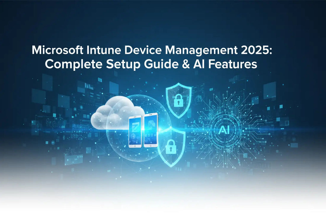 Microsoft Intune Device Management 2025: Complete Setup Guide & AI Features - LicenGold